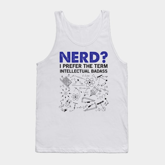 Nerd - Intellectual Badass Tank Top by CRE4TIX